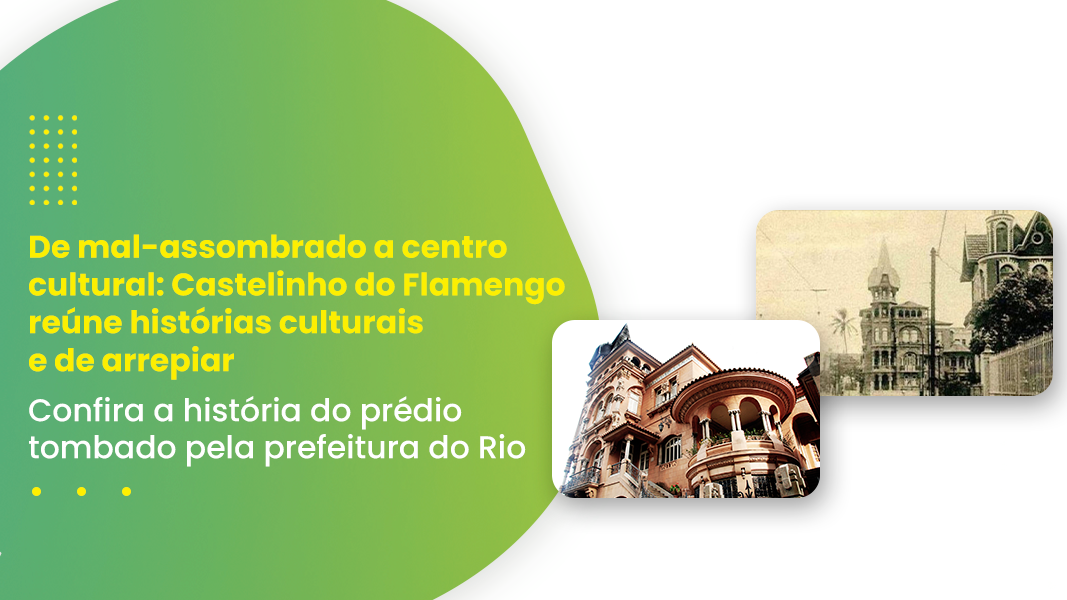 De Mal Assombrado A Centro Cultural: Castelinho Do Flamengo Reúne Histórias Culturais E De Arrepiar